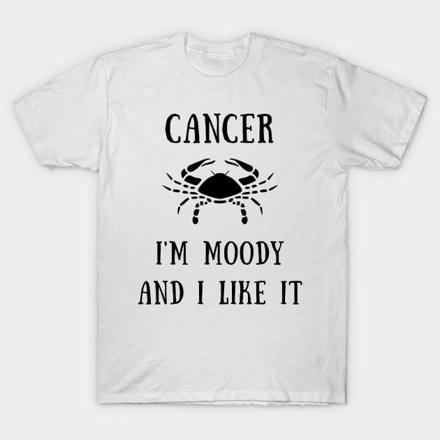 Cancer i'm moody and i like it T-Shirt by IOANNISSKEVAS